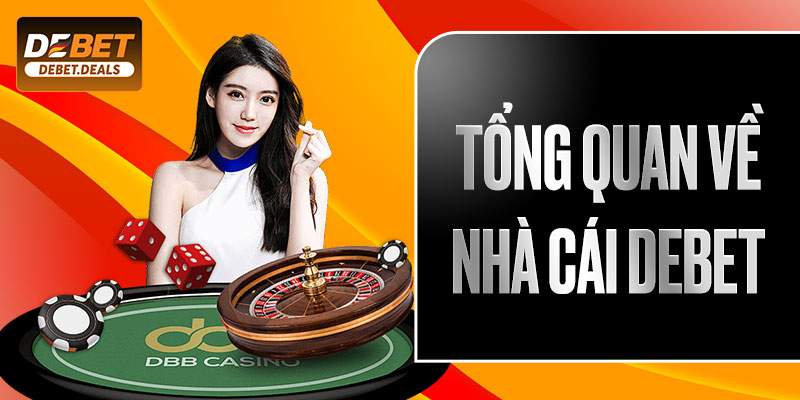 Tổng quan về nhà cái DEBET