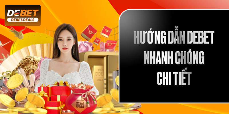Hướng dẫn DEBET nhanh chóng, chi tiết