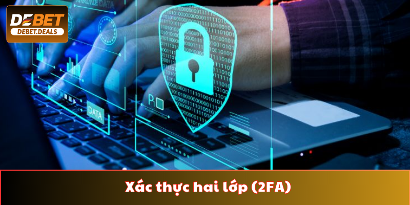 Xác thực hai lớp (2FA) - Biện pháp bảo mật Debet cho người chơi hiệu quả