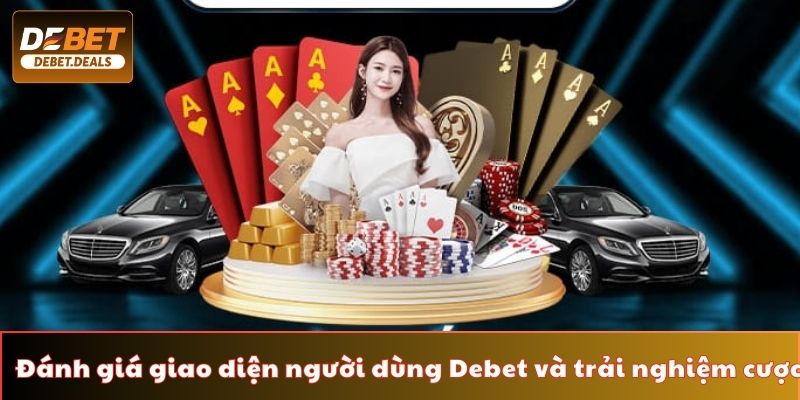 Đánh giá giao diện người dùng Debet và trải nghiệm cá cược