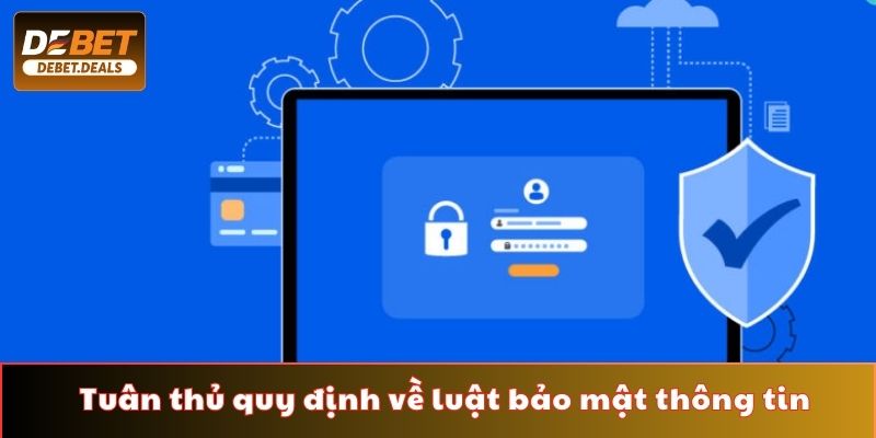 Hãy tuân thủ những quy định về luật bảo mật thông tin của nhà cái
