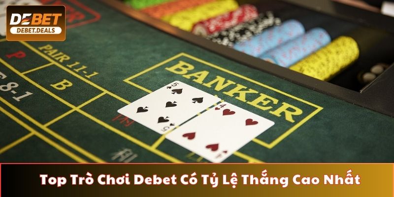 Trò chơi Debet có tỷ lệ thắng cao nhất